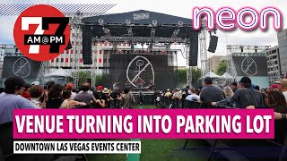 7@7 AM | Downtown Las Vegas venue being turned into parking lot