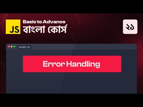 JavaScript Error Handling - 21 || JavaScript Basic to Advance Course in Bangla