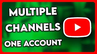 How to Create Multiple YouTube Channels under One Account (2025)