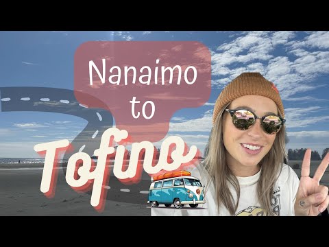 Nanaimo to Tofino: YOUR NEXT Road Trip Adventure!