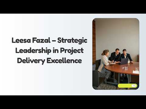 Leesa Fazal – Strategic Leadership in Project Delivery Excellence