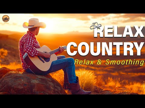 【Country Relax】It's Time for Country Music🌞The Newest Country Music in the World 🎶