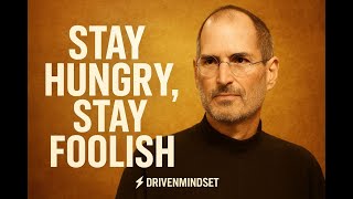 Stay Hungry, Stay Foolish – The Mindset of Steve Jobs | DrivenMindset