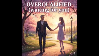 Overqualified (waiting for you)