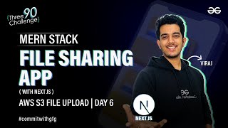 MERN Stack File Sharing App with Next JS | AWS S3 File Upload | Day 6 | GeeksforGeeks