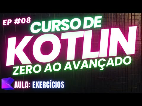 🔵 Curso de Kotlin do Zero ao Avançado: Aula 08 - Exercícios 🔵