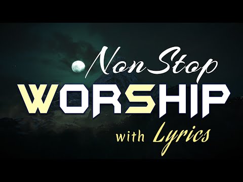 10 hours NON STOP christian praise and WORSHIP SONGS with LYRICS