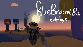 BlueBroccoliBoi: Buh-Bye