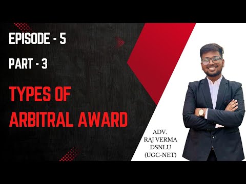 TYPES OF ARBITRAL AWARD | FINAL, INTERIM, CONSENT, ADDITIONAL
