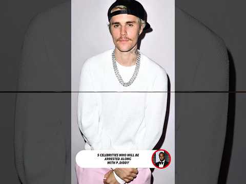P. Diddy on Trial: 5 Celebrities Who will Be Arrested Along With P. Diddy #diddytrial #justinbieber