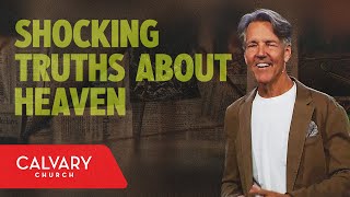 Shocking Truths About Heaven - Revelation 21:1-8 - Skip Heitzig