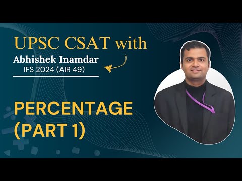 UPSC CSAT Lecture 19: Percentage (Part 1)| Abhishek Inamdar, IFS