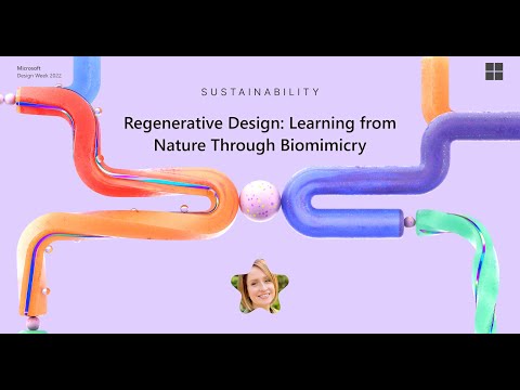 Microsoft Design Week 2022 | Regenerative design learning from nature through biomimicry