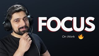 Focus on work makes you Humble