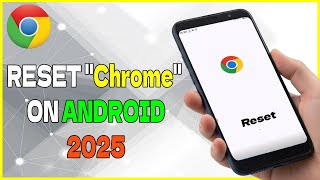 How to reset Chrome on Android phone 2025