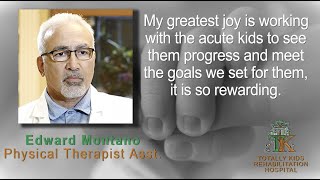 Edward Montano - Physical Therapist Asst  - Totally Kids Rehabilitation Hospital, Loma Linda, CA.
