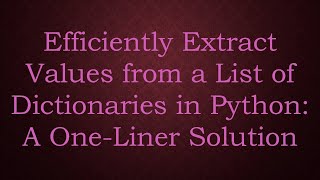 Efficiently Extract Values from a List of Dictionaries in Python: A One-Liner Solution