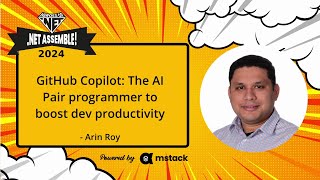 Arin Roy - GitHub Copilot: The AI pair programmer to boost dev productivity [.Net Assemble! 2024]