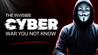 The Invisible Cyber War You Don't Know