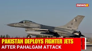 Pahalgam Terror Attack Sparks Pakistan’s Fighter Jet Deployment | Hear Expert Take on NewsX