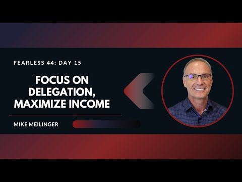 FEARLESS 44: Day 15 | Focus on Delegation, Maximize Income
