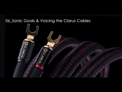 06_Sonic Goals & Voicing the Clarus Cables