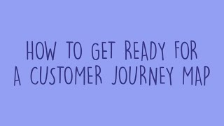 How to Get Ready for a Customer (User) Journey Map