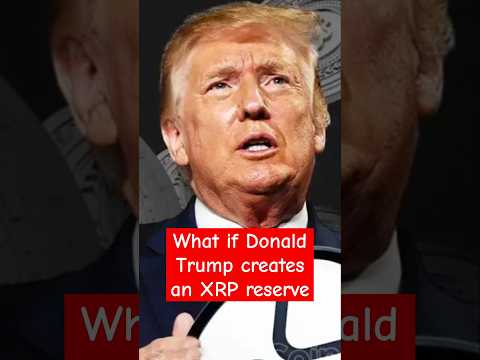 What If Donald Trump Creates An XRP Reserve