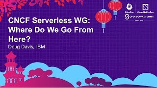 CNCF Serverless WG: Where Do We Go From Here? - Doug Davis, IBM