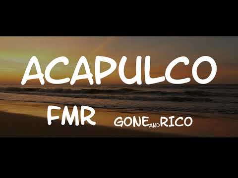 acapulco FMR  Gone and Rico