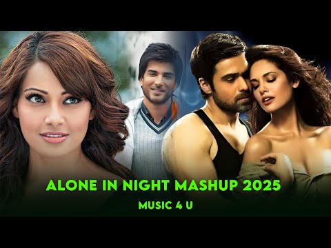 Alone in Night Mashup 2025 - Music 4 U | Bollywood Heartbreak Chillout Mashup