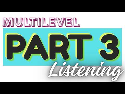 MULTILEVEL LISTENING PART 3
