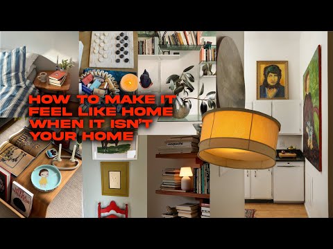 how to make it feel like home when it isn't your home