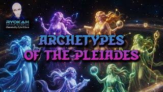 Archetypes of The Pleiades | RYOKAH of the Sassani