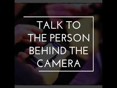 Talk to the person behind the camera