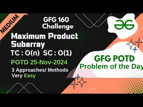Maximum Product Subarray | GFG POTD | 25-11-24 | MEDIUM | GFG Problem of the day | GFG 160 Challenge