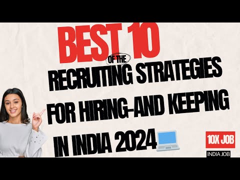 BEST10 Recruiting Strategies |For Hiring-And Keeping | In INDIA 2024-2025|
