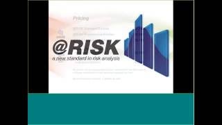 Introduction to Monte Carlo Simulation and Risk Analysis using @RISK and RISKOptimizer