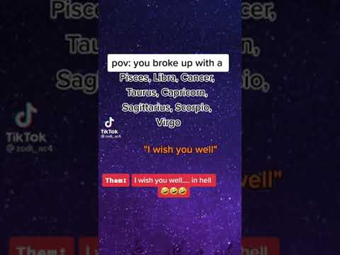 You broke up with a { Zodiac signs }