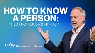 How to know a Person: The Art of Building Intimacy | Rev. Neusom Holmes |