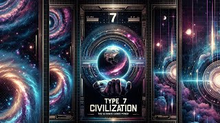 TYPE 7 CIVILIZATION: THE ULTIMATE COSMIC POWER BEYOND GODS?#KardashevScale