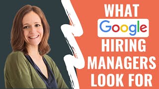 What Google Hiring Managers Look for in Interviews