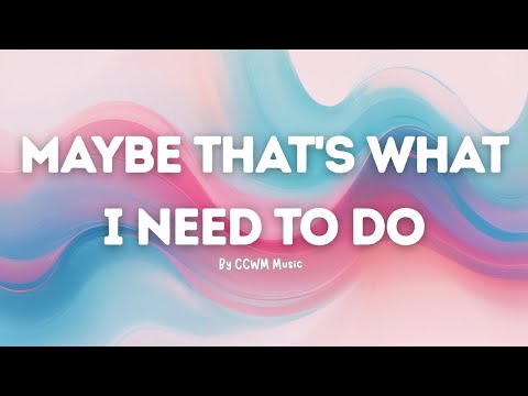Maybe That’s What I Need to Do | Official Lyric Video