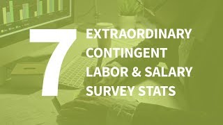 7 Extraordinary Contingent Labor & Salary Survey Stats