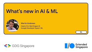 What’s New in AI & Machine Learning - Google Developer Expert, ML