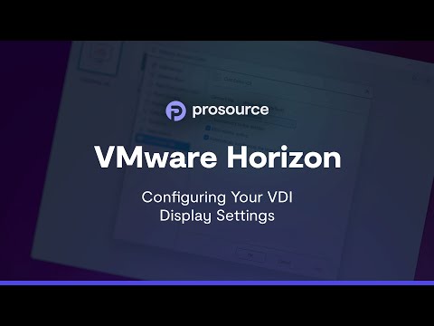 ProSource - VMware Horizon: Configuring Your VDI Display Settings