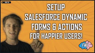 How To: Setup Salesforce Dynamic Forms/Actions For HAPPIER Users!