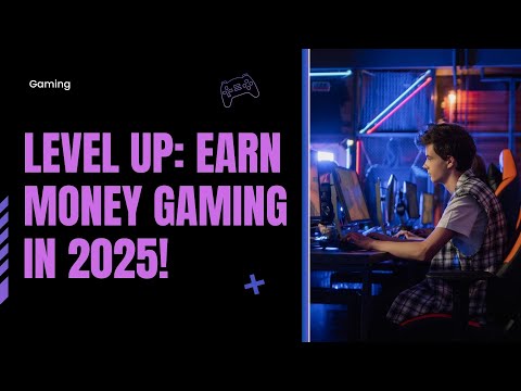 Level Up: Earn Money Gaming in 2025!