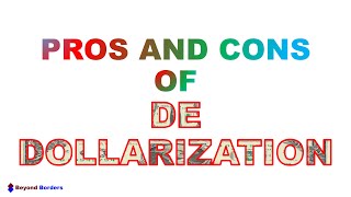 De Dollarization - Pros and Cons