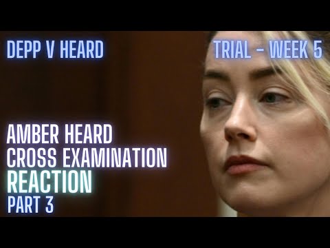 DEPP v HEARD | Amber Heard's Cross Examination Reaction | PART 3 | Trial Week 5